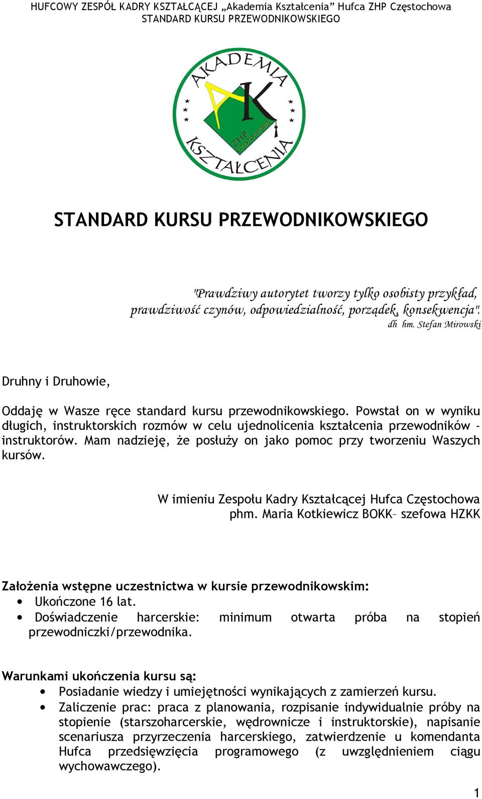 Powstał on w wyniku długich, instruktorskich rozmów w celu ujednolicenia kształcenia przewodników - instruktorów. Mam nadzieję, Ŝe posłuŝy on jako pomoc przy tworzeniu Waszych kursów.