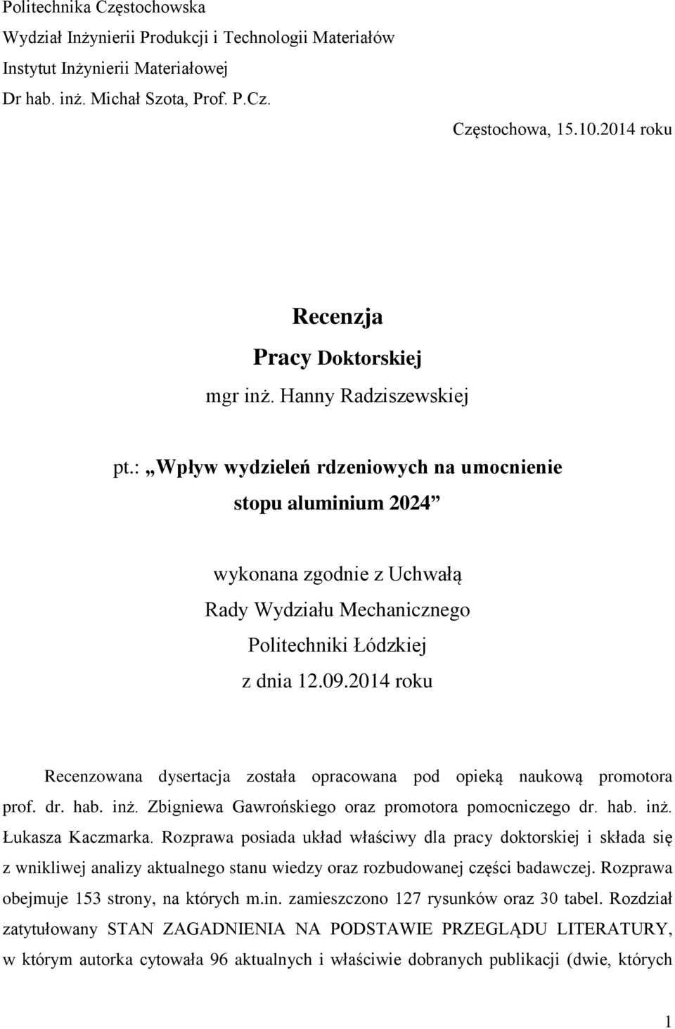 : Wpływ wydzieleń rdzeniowych na umocnienie stopu aluminium 2024 wykonana zgodnie z Uchwałą Rady Wydziału Mechanicznego Politechniki Łódzkiej z dnia 12.09.