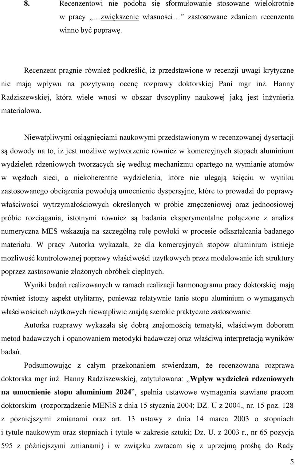 Hanny Radziszewskiej, która wiele wnosi w obszar dyscypliny naukowej jaką jest inżynieria materiałowa.