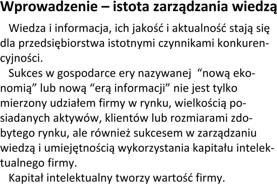 Sukces w gospodarce ery nazywanej nową ekonomią lub nową erą informacji nie jest tylko mierzony udziałem firmy w rynku,