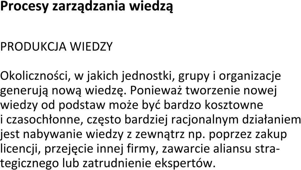 Ponieważ tworzenie nowej wiedzy od podstaw może być bardzo kosztowne i czasochłonne, często