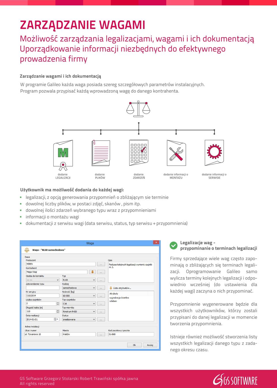 dodanie LEGALIZACJI dodanie PLIKÓW dodanie ZDARZEŃ dodanie informacji o MONTAŻU dodanie informacji o SERWISIE Użytkownik ma możliwość dodania do każdej wagi: legalizacji, z opcją generowania