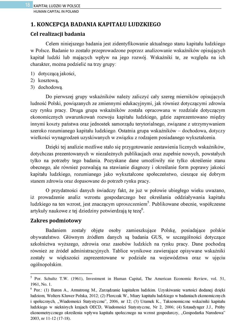 Badanie to zostało przeprowadzone poprzez analizowanie wskaźników opisujących kapitał ludzki lub mających wpływ na jego rozwój.