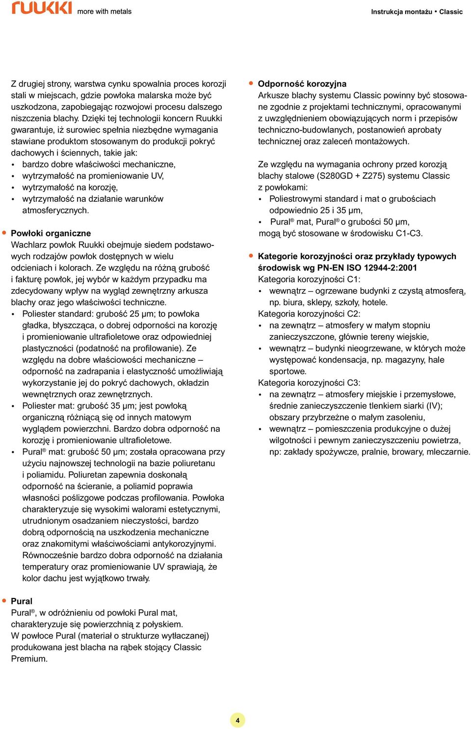 mechaniczne, l wytrzyma oêç na promieniowanie UV, l wytrzyma oêç na korozj, l wytrzyma oêç na dzia anie warunków atmosferycznych.