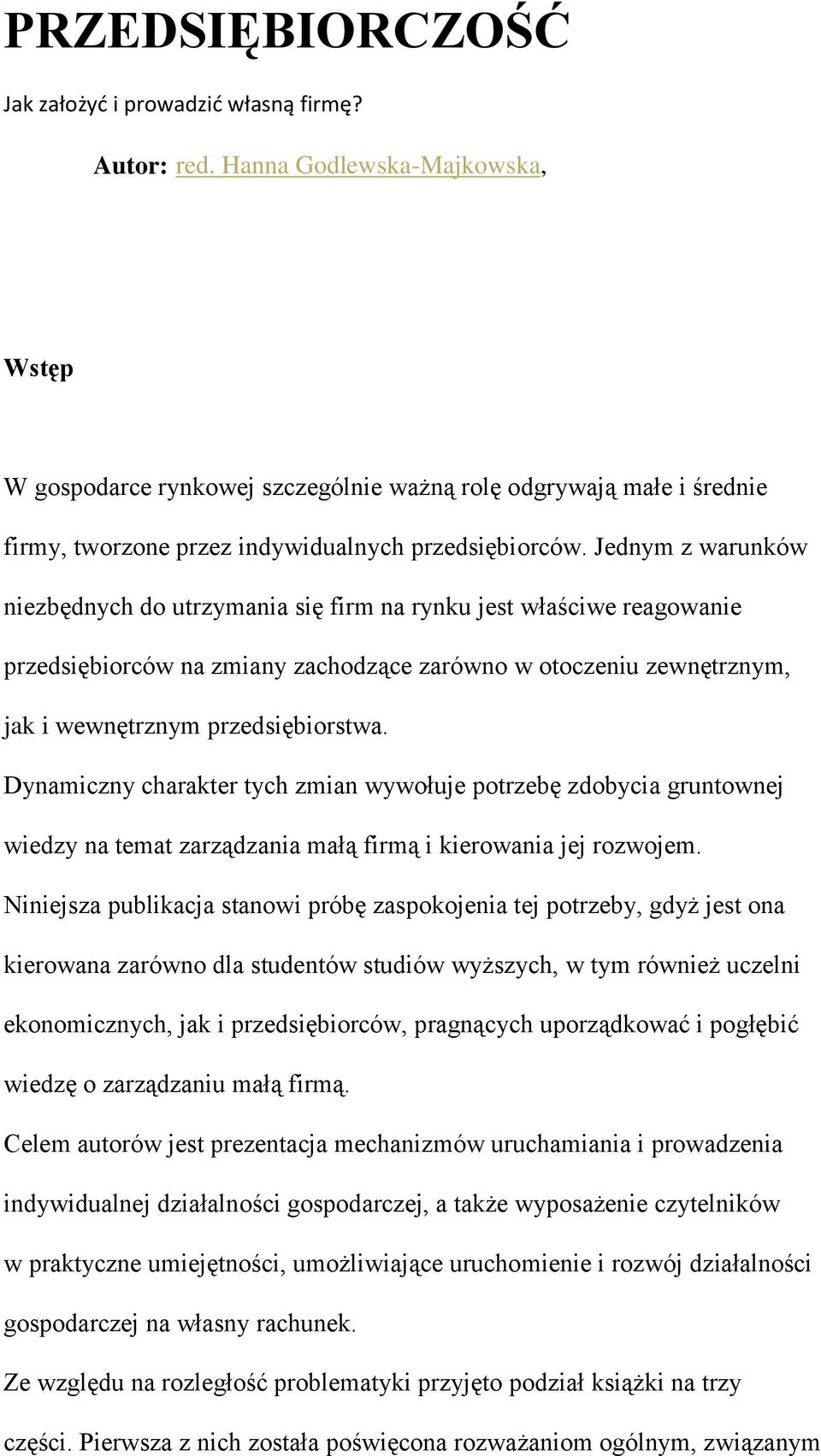 Jednym z warunków niezbędnych do utrzymania się firm na rynku jest właściwe reagowanie przedsiębiorców na zmiany zachodzące zarówno w otoczeniu zewnętrznym, jak i wewnętrznym przedsiębiorstwa.