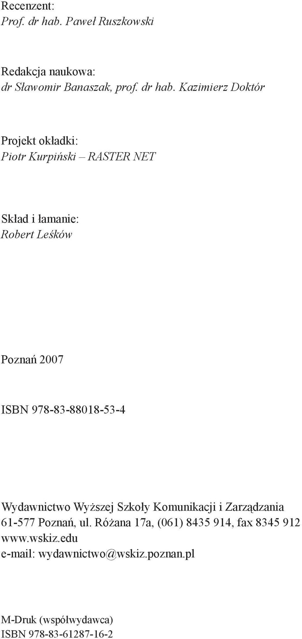 Kazimierz Doktór Projekt okładki: Piotr Kurpiński RASTER NET Skład i łamanie: Robert Leśków Poznań 2007
