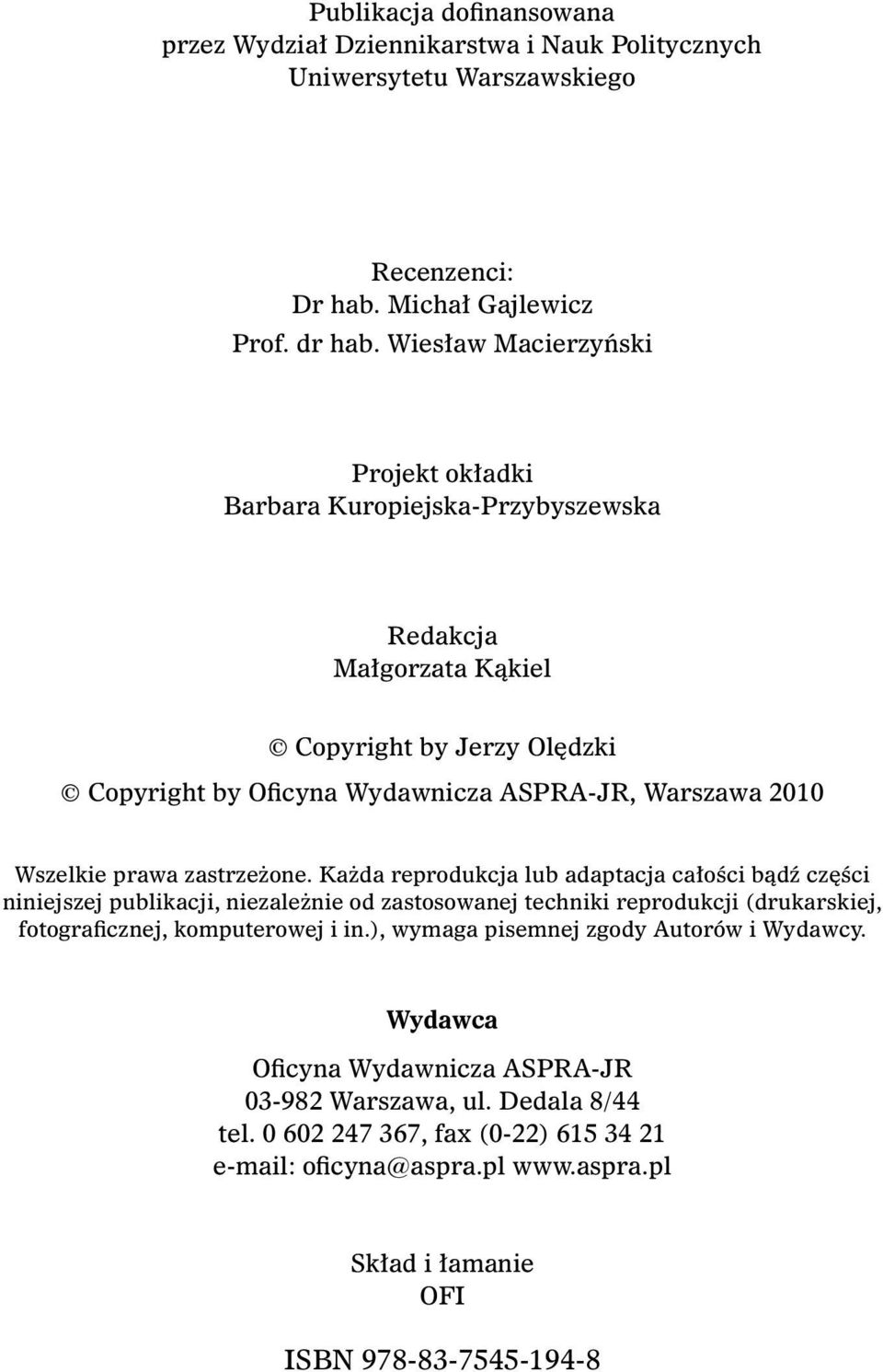 prawa zastrzeżone. Każda reprodukcja lub adaptacja całości bądź części niniejszej publikacji, niezależnie od zastosowanej techniki reprodukcji (drukarskiej, fotograficznej, komputerowej i in.