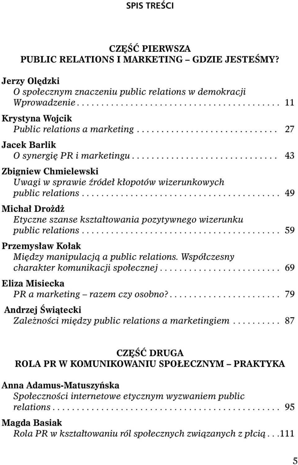 ............................. 43 Zbigniew Chmielewski Uwagi w sprawie źródeł kłopotów wizerunkowych public relations.