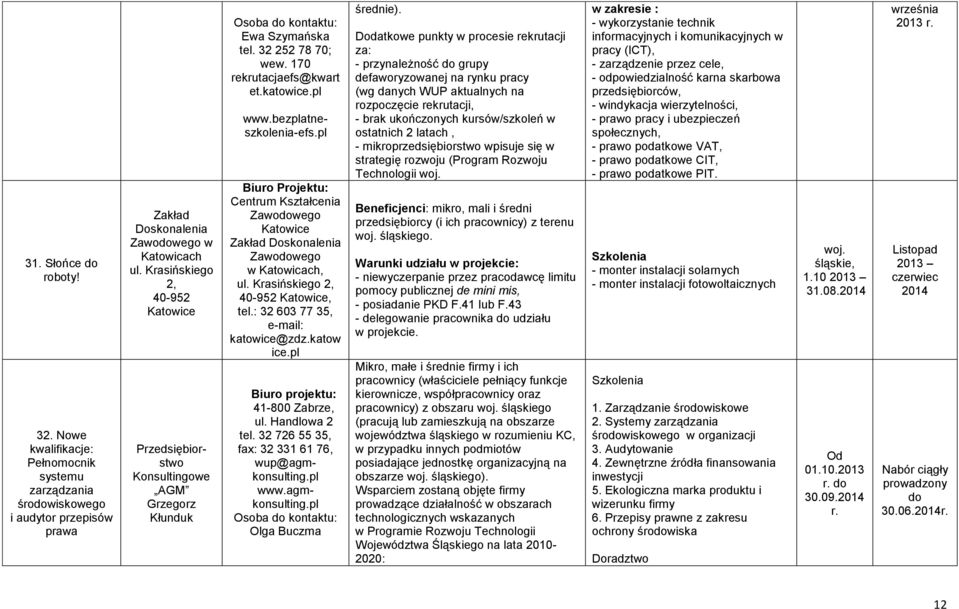 bezplatneszkoleniaefs.pl Biuro Projektu: Centrum Kształcenia Zawowego Katowice Zakład Doskonalenia Zawowego w Katowicach, ul. Krasińskiego 2, 40952 Katowice, tel.: 32 603 77 35, email: katowice@zdz.