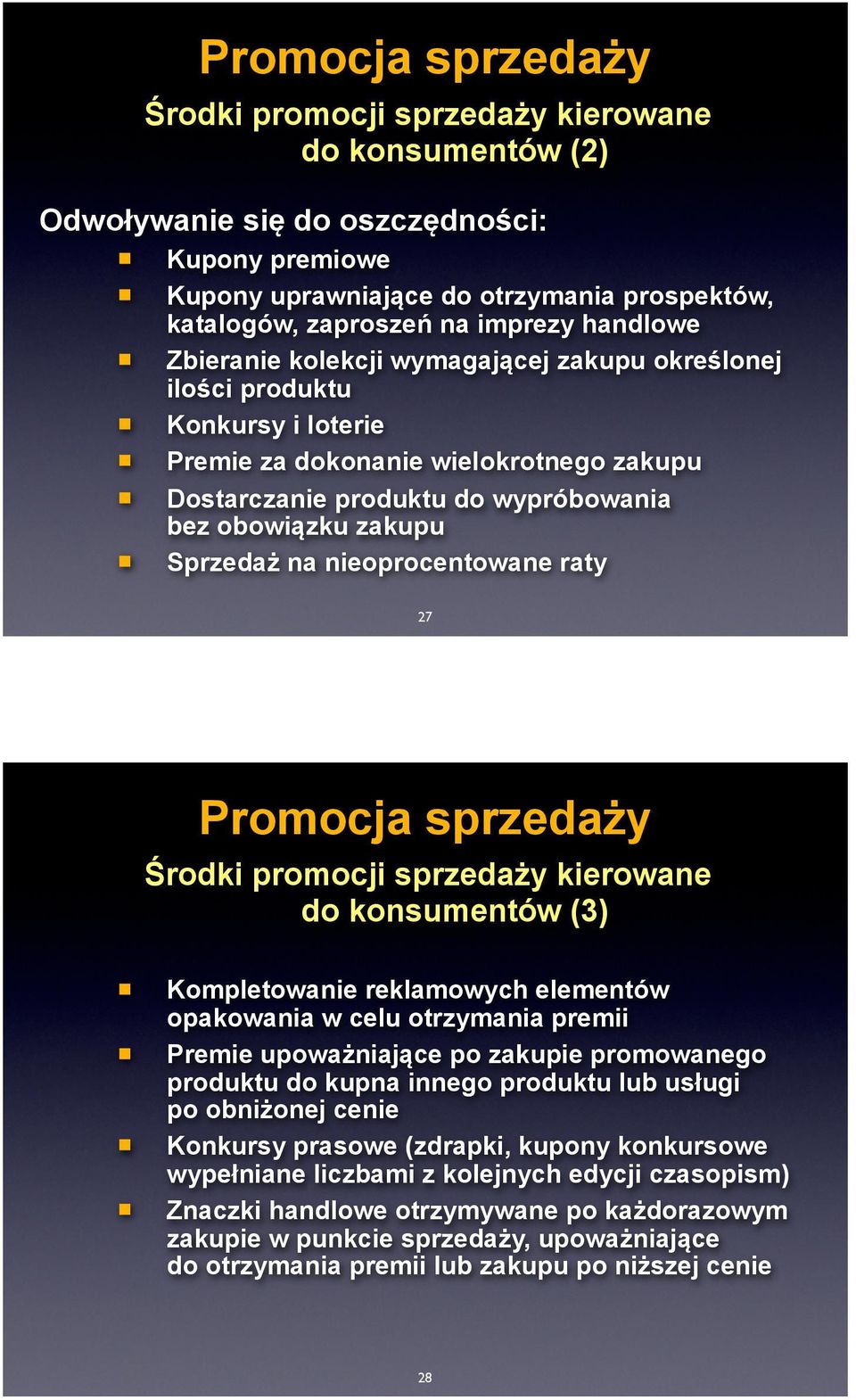 zakupu Sprzedaż na nieoprocentowane raty 27 Promocja sprzedaży Środki promocji sprzedaży kierowane do konsumentów (3) Kompletowanie reklamowych elementów opakowania w celu otrzymania premii Premie