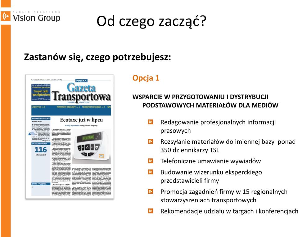 MEDIÓW Redagowanie profesjonalnych informacji prasowych Rozsyłanie materiałów do imiennej bazy ponad 350