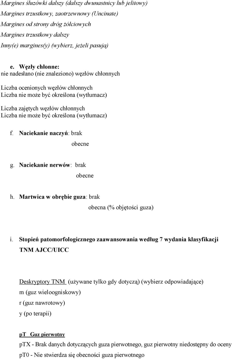 Naciekanie nerwów: brak obecne h. Martwica w obrębie guza: brak obecna (% objętości guza) i.