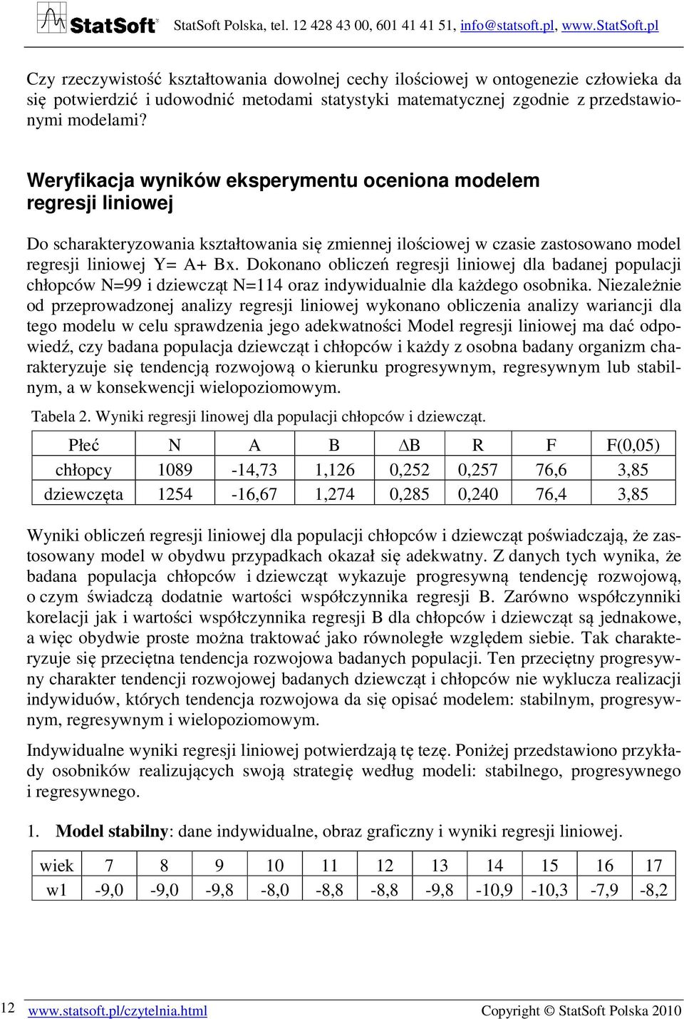 Dokonano obliczeń regresji liniowej dla badanej populacji chłopców N=99 i dziewcząt N=114 oraz indywidualnie dla każdego osobnika.