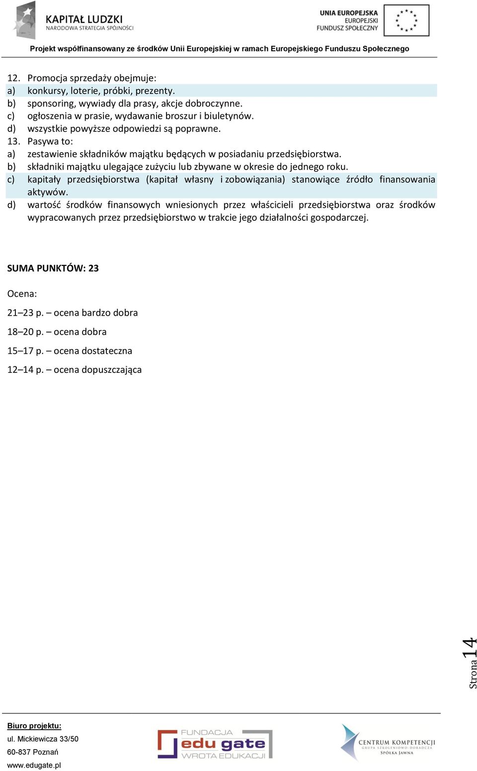 c) kapitały przedsiębiorstwa (kapitał własny i zobowiązania) stanowiące źródło finansowania aktywów.