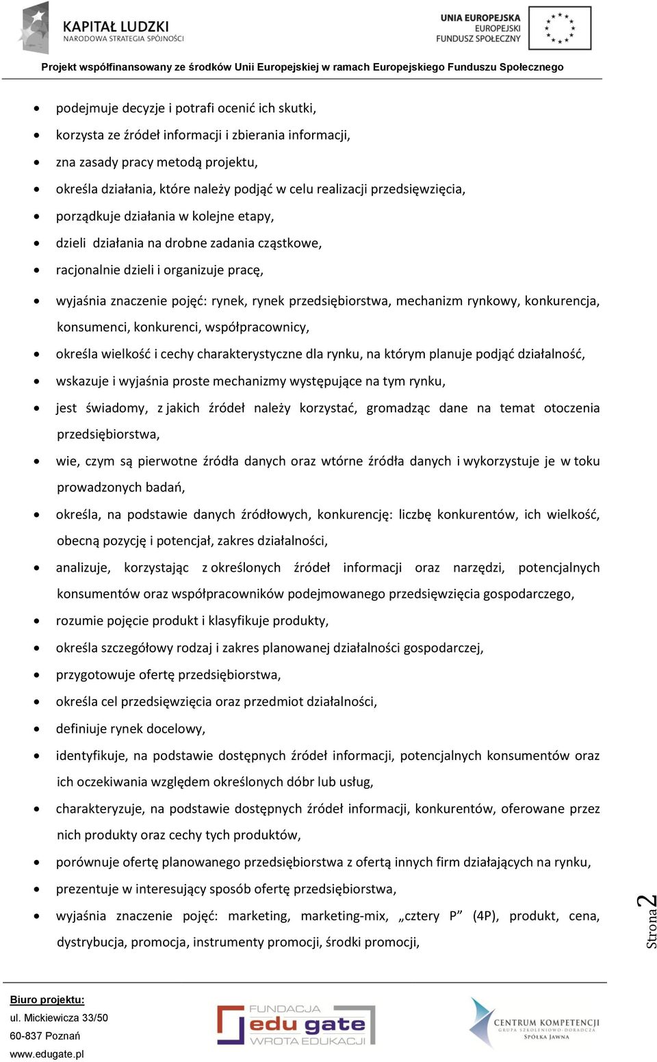 mechanizm rynkowy, konkurencja, konsumenci, konkurenci, współpracownicy, określa wielkość i cechy charakterystyczne dla rynku, na którym planuje podjąć działalność, wskazuje i wyjaśnia proste