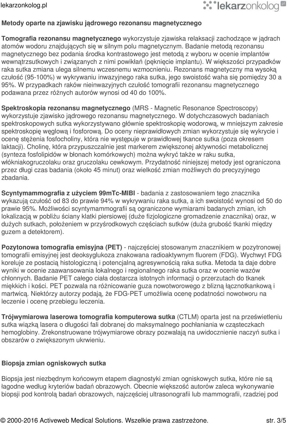 W większości przypadków raka sutka zmiana ulega silnemu wczesnemu wzmocnieniu.