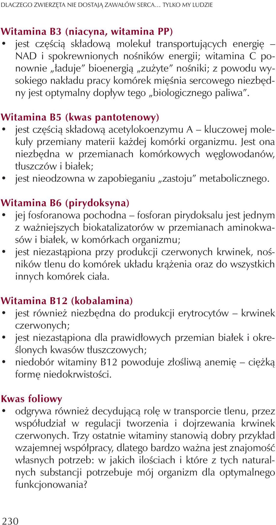 Witamina B5 (kwas pantotenowy) jest czêœci¹ sk³adow¹ acetylokoenzymu A kluczowej moleku³y przemiany materii ka dej komórki organizmu.