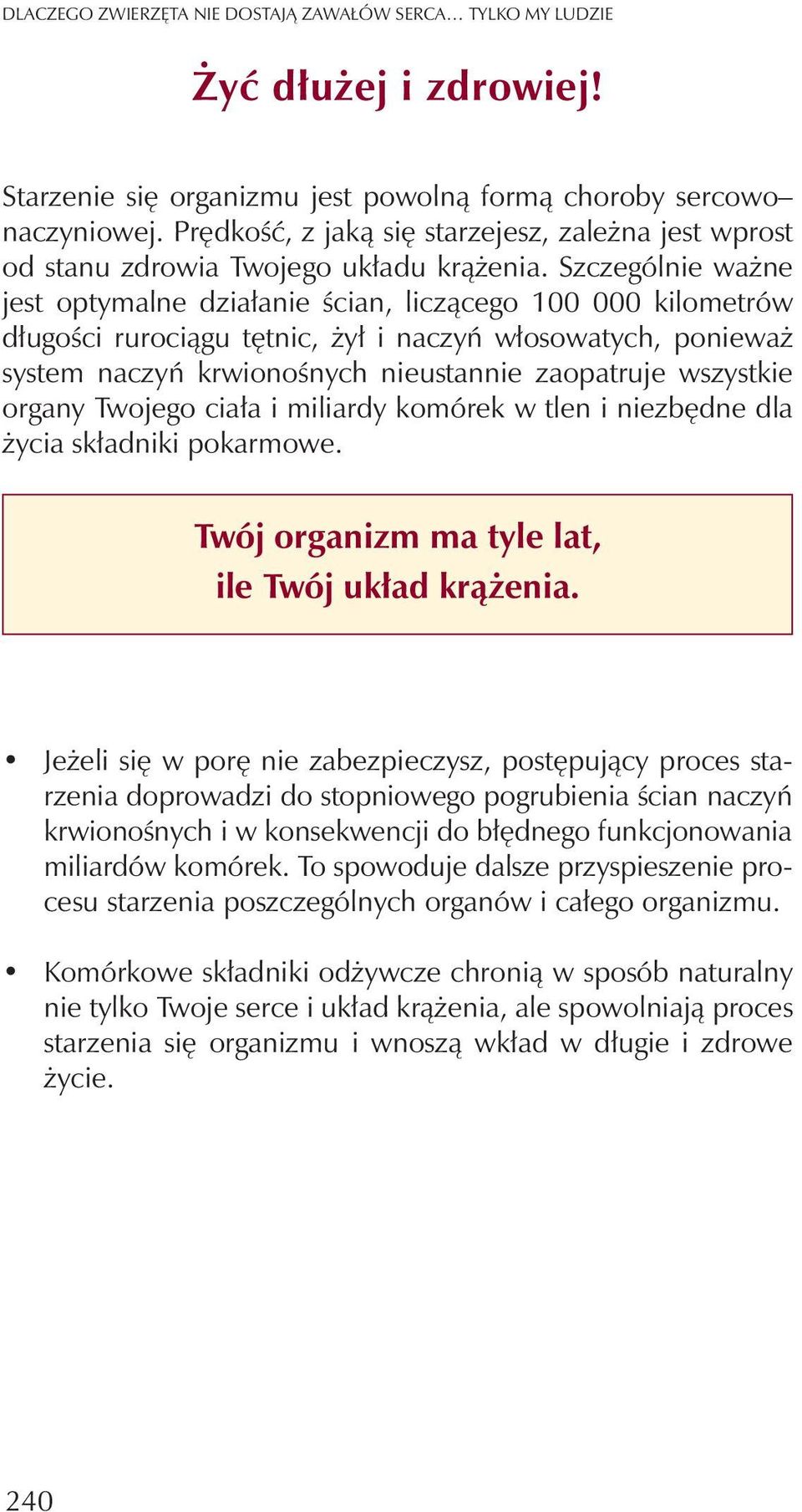 Szczególnie wa ne jest optymalne dzia³anie œcian, licz¹cego 100 000 kilometrów d³ugoœci ruroci¹gu têtnic, y³ i naczyñ w³osowatych, poniewa system naczyñ krwionoœnych nieustannie zaopatruje wszystkie
