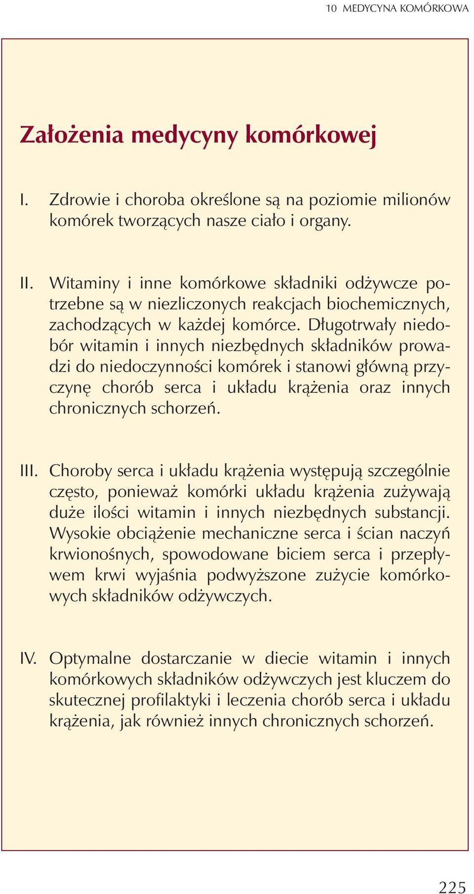 D³ugotrwa³y niedobór witamin i innych niezbêdnych sk³adników prowadzi do niedoczynnoœci komórek i stanowi g³ówn¹ przyczynê chorób serca i uk³adu kr¹ enia oraz innych chronicznych schorzeñ. III.