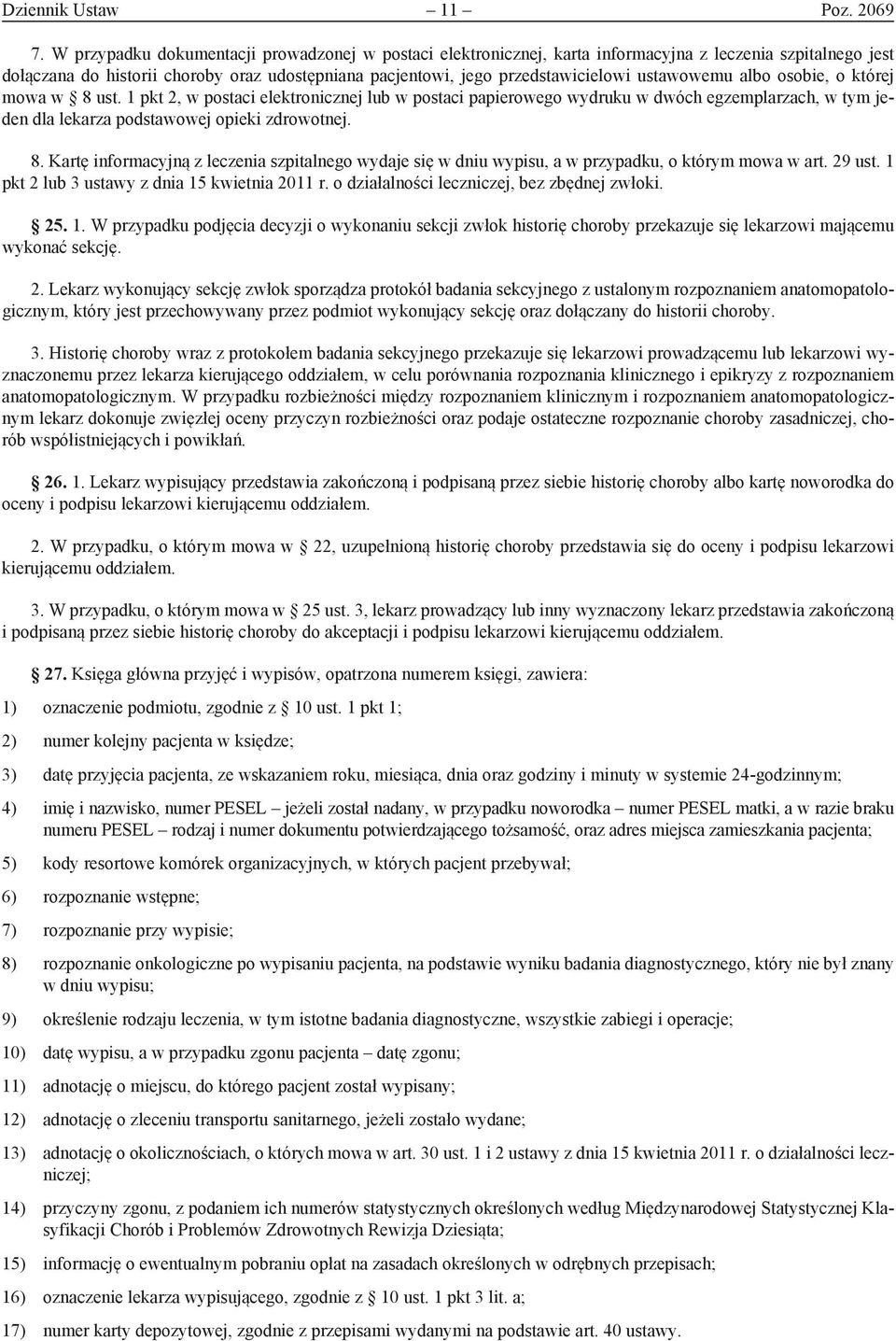 ustawowemu albo osobie, o której mowa w 8 ust. 1 pkt 2, w postaci elektronicznej lub w postaci papierowego wydruku w dwóch egzemplarzach, w tym jeden dla lekarza podstawowej opieki zdrowotnej. 8. Kartę informacyjną z leczenia szpitalnego wydaje się w dniu wypisu, a w przypadku, o którym mowa w art.