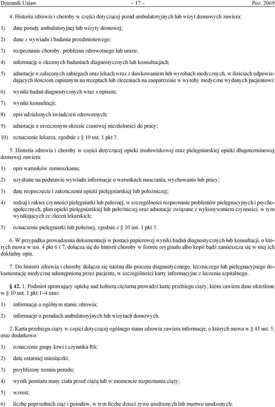 rozpoznanie choroby, problemu zdrowotnego lub urazu; 4) informację o zleconych badaniach diagnostycznych lub konsultacjach; 5) adnotacje o zaleconych zabiegach oraz lekach wraz z dawkowaniem lub