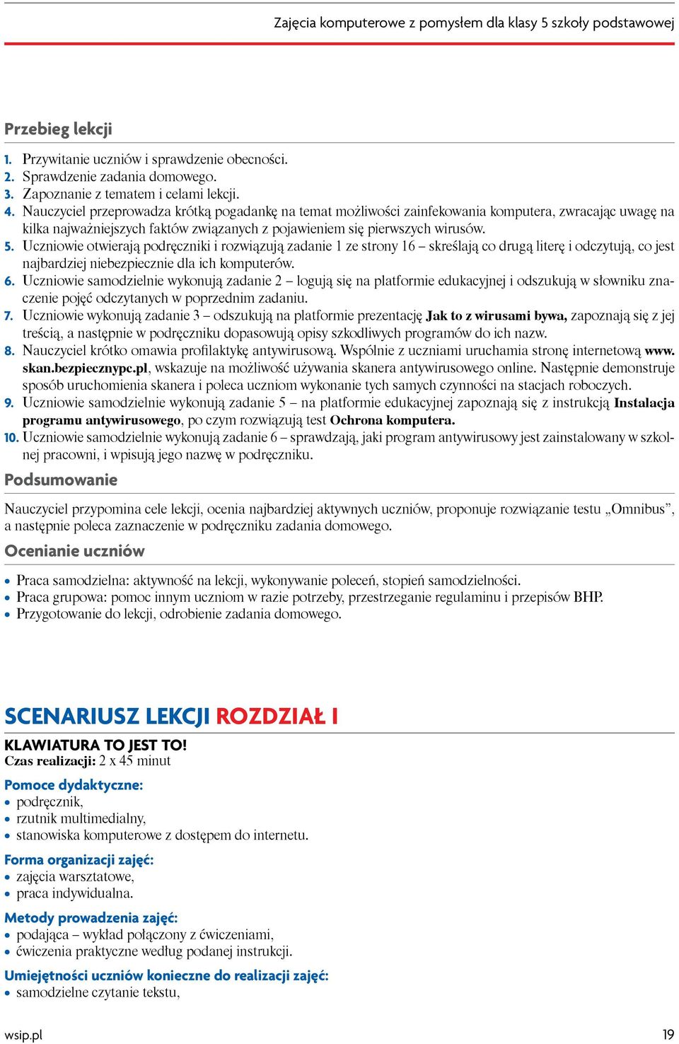 Uczniowie otwierają podręczniki i rozwiązują zadanie 1 ze strony 16 skreślają co drugą literę i odczytują, co jest najbardziej niebezpiecznie dla ich komputerów. 6.