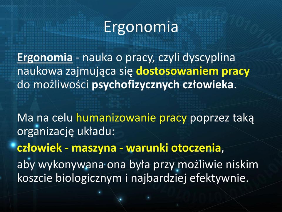 Ma na celu humanizowanie pracy poprzez taką organizację układu: człowiek - maszyna