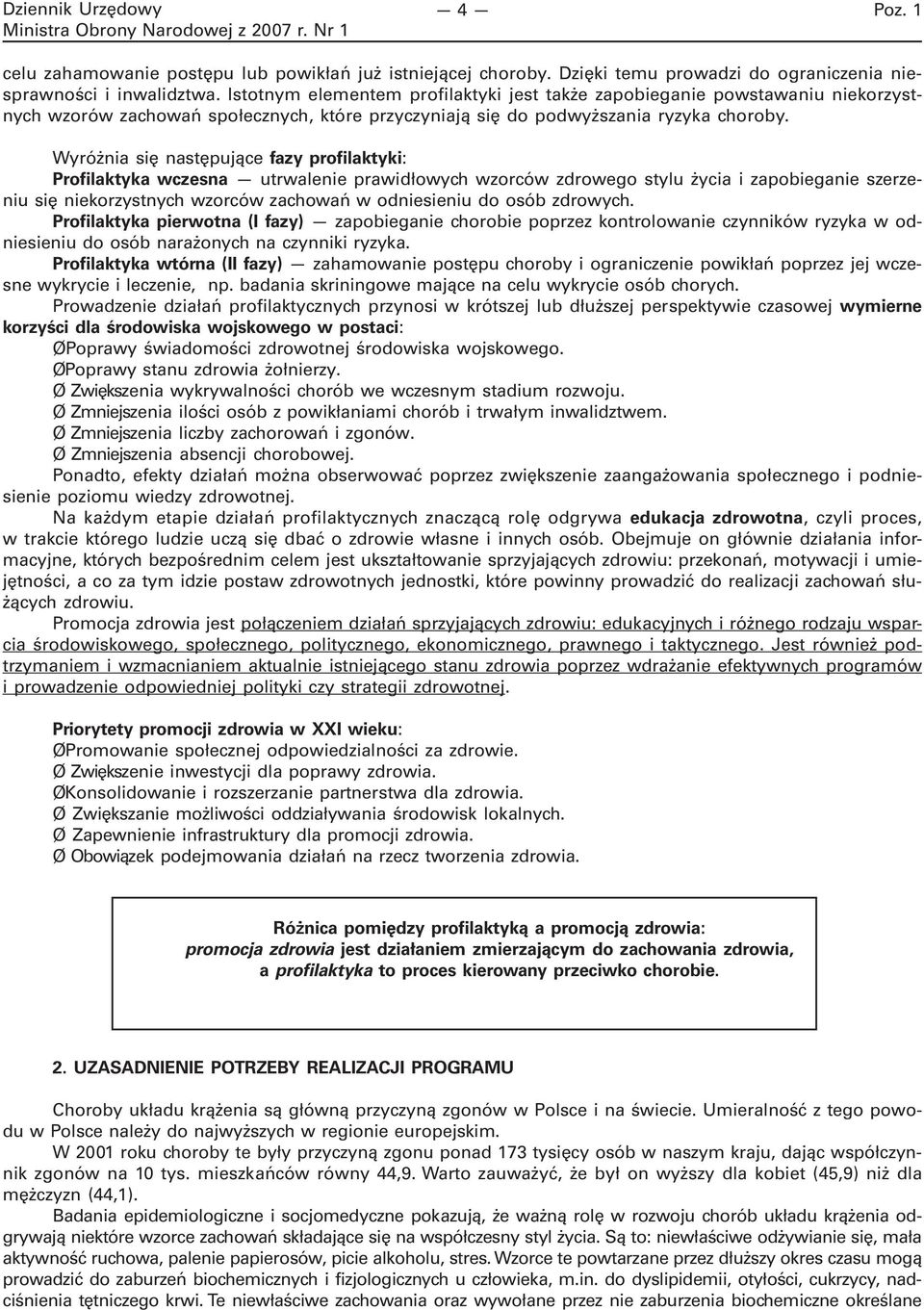 Wyróżnia się następujące fazy profilaktyki: Profilaktyka wczesna utrwalenie prawidłowych wzorców zdrowego stylu życia i zapobieganie szerzeniu się niekorzystnych wzorców zachowań w odniesieniu do