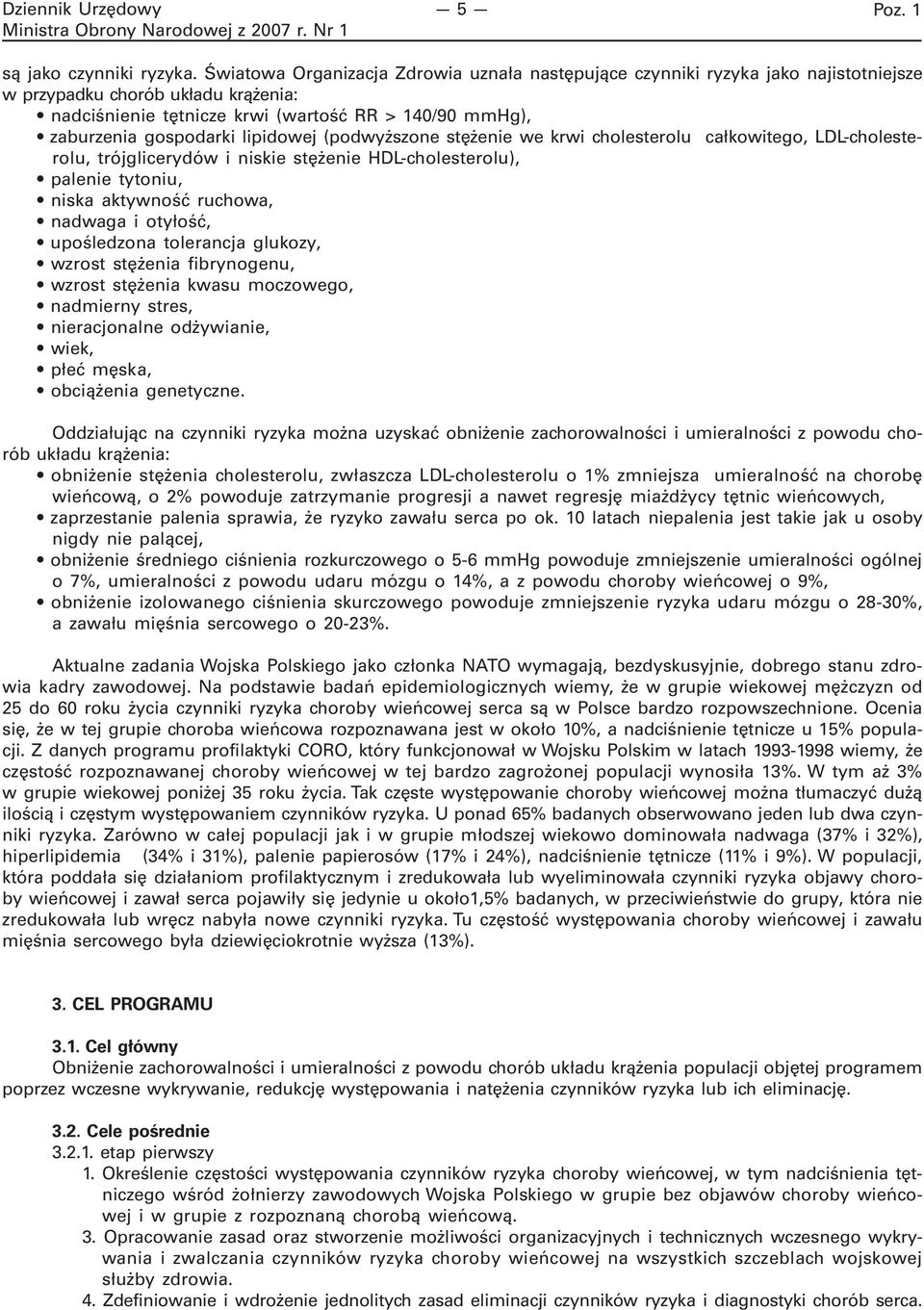 lipidowej (podwyższone stężenie we krwi cholesterolu całkowitego, LDL-cholesterolu, trójglicerydów i niskie stężenie HDL-cholesterolu), palenie tytoniu, niska aktywność ruchowa, nadwaga i otyłość,