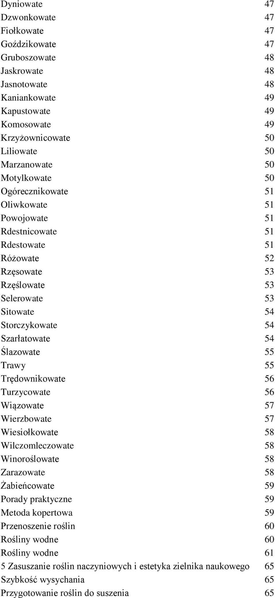 Ślazowate 55 Trawy 55 Trędownikowate 56 Turzycowate 56 Wiązowate 57 Wierzbowate 57 Wiesiołkowate 58 Wilczomleczowate 58 Winoroślowate 58 Zarazowate 58 Żabieńcowate 59 Porady praktyczne 59