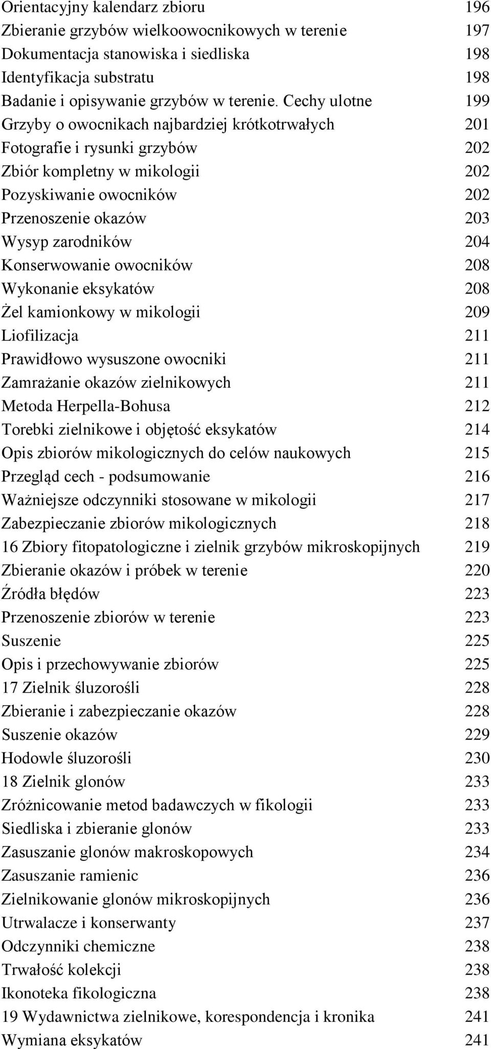 zarodników 204 Konserwowanie owocników 208 Wykonanie eksykatów 208 Żel kamionkowy w mikologii 209 Liofilizacja 211 Prawidłowo wysuszone owocniki 211 Zamrażanie okazów zielnikowych 211 Metoda