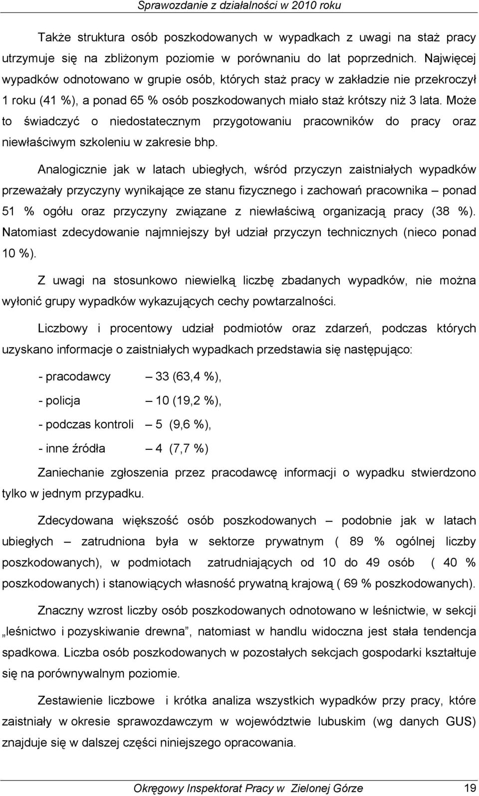 Może to świadczyć o niedostatecznym przygotowaniu pracowników do pracy oraz niewłaściwym szkoleniu w zakresie bhp.