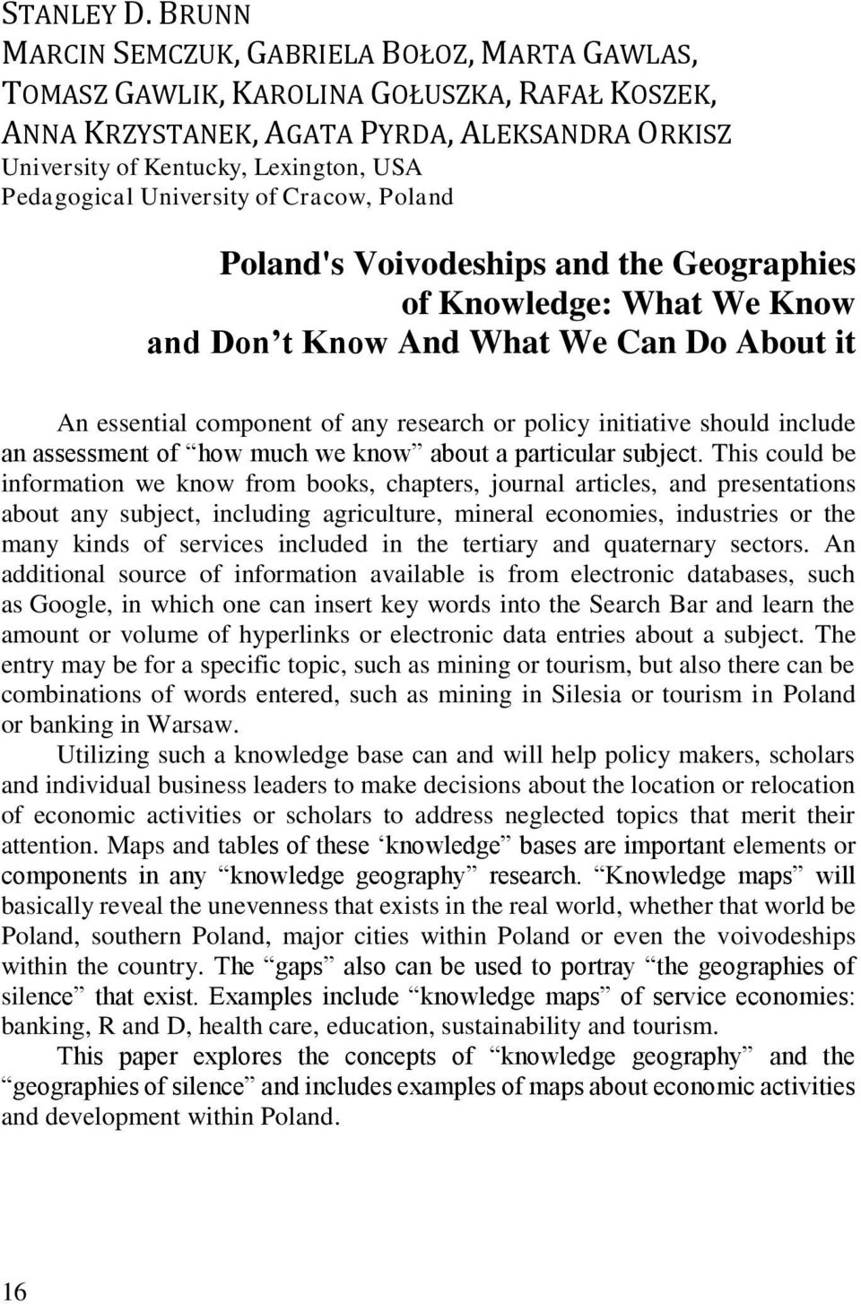 University of Cracow, Poland Poland's Voivodeships and the Geographies of Knowledge: What We Know and Don t Know And What We Can Do About it An essential component of any research or policy