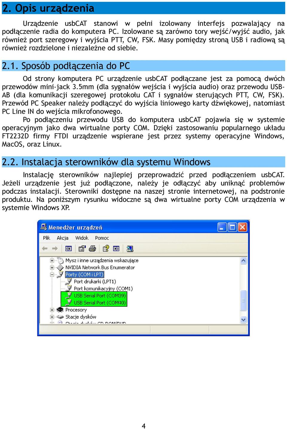 Sposób podłączenia do PC Od strony komputera PC urządzenie usbcat podłączane jest za pomocą dwóch przewodów mini-jack 3.