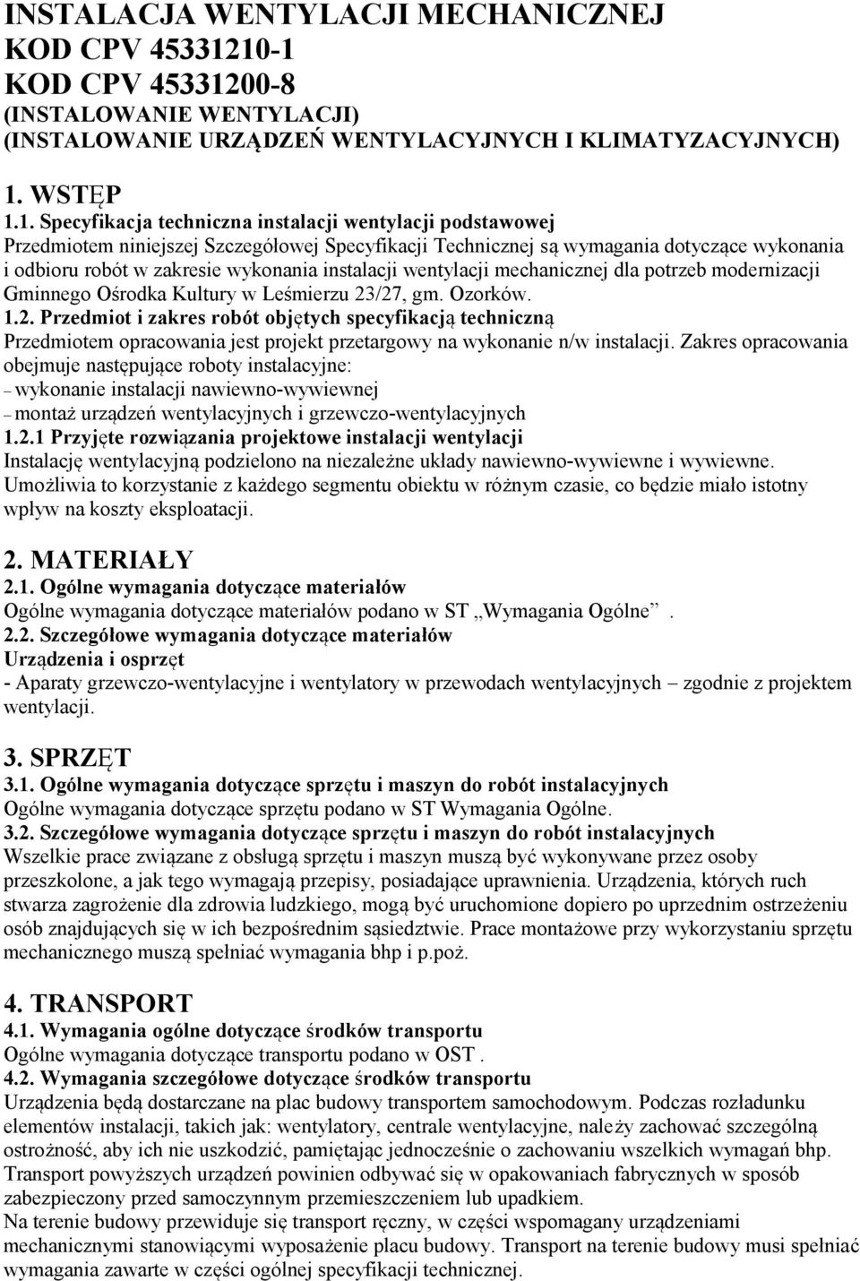 niniejszej Szczegółowej Specyfikacji Technicznej są wymagania dotyczące wykonania i odbioru robót w zakresie wykonania instalacji wentylacji mechanicznej dla potrzeb modernizacji Gminnego Ośrodka