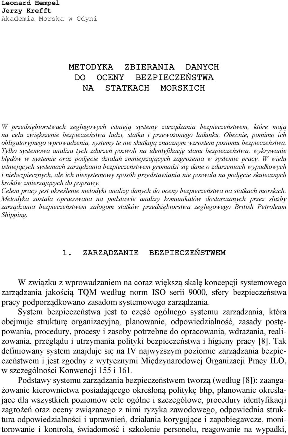 Obecnie, pomimo ich obligatoryjnego wprowadzenia, systemy te nie skutkują znacznym wzrostem poziomu bezpieczeństwa.