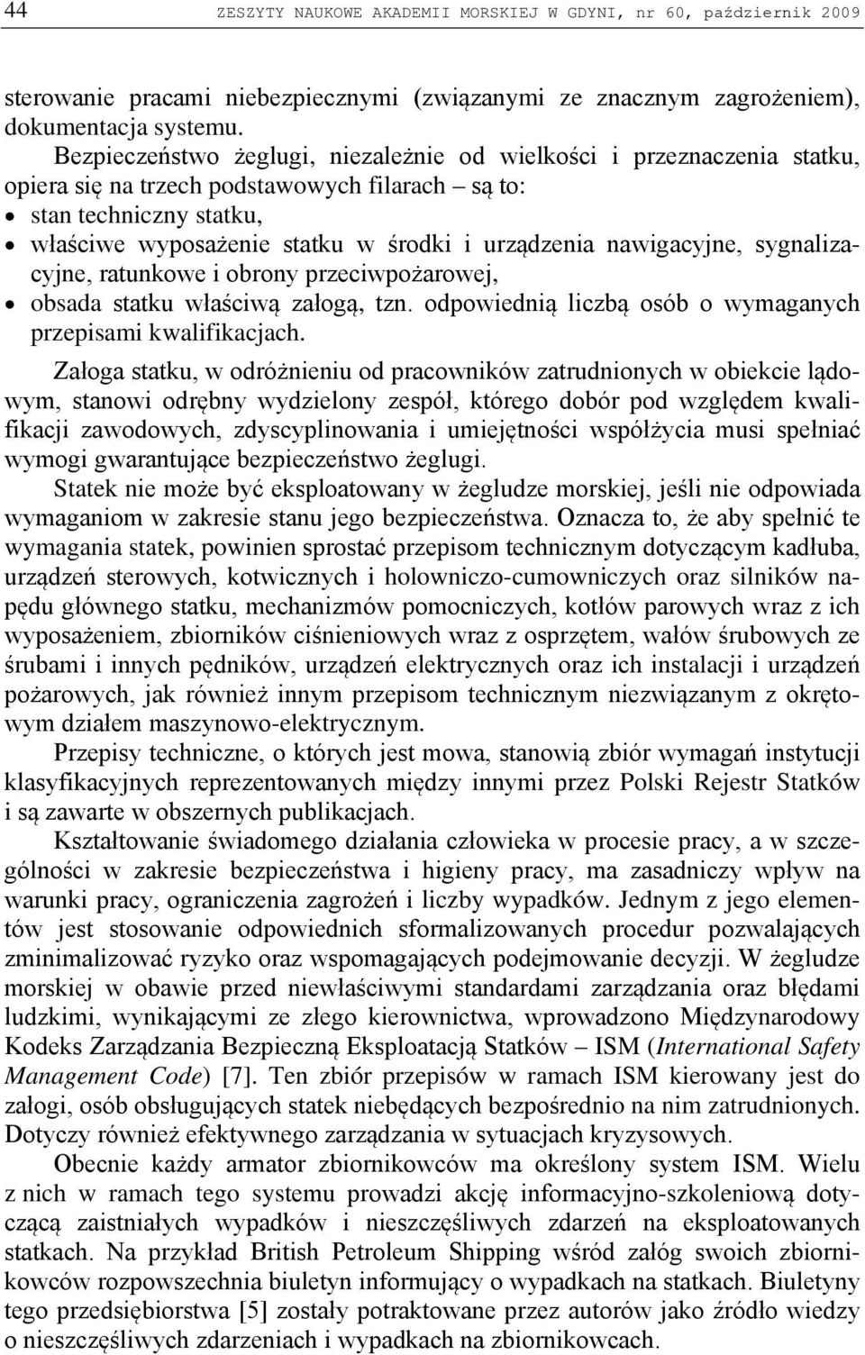 nawigacyjne, sygnalizacyjne, ratunkowe i obrony przeciwpożarowej, obsada statku właściwą załogą, tzn. odpowiednią liczbą osób o wymaganych przepisami kwalifikacjach.