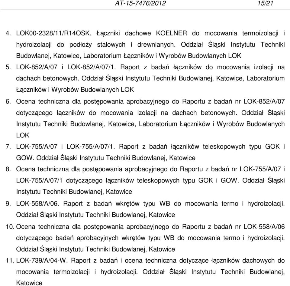 Raport z badań łączników do mocowania izolacji na dachach betonowych. Oddział Śląski Instytutu Techniki Budowlanej, Katowice, Laboratorium Łączników i Wyrobów Budowlanych LOK 6.