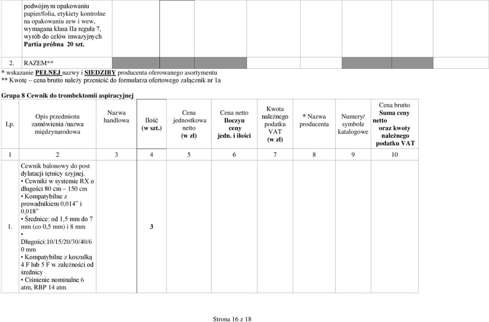 RAZEM** * wskazanie PEŁNEJ nazwy i SIEDZIBY oferowanego asortymentu ** Kwotę cena brutto należy przenieść do formularza ofertowego załącznik nr 1a Grupa 8 Cewnik do trombektomii