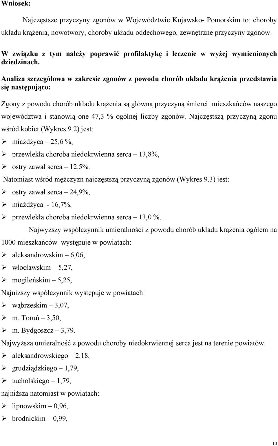 Analiza szczegółowa w zakresie zgonów z powodu chorób układu krążenia przedstawia się następująco: Zgony z powodu chorób układu krążenia są główną przyczyną śmierci mieszkańców naszego województwa i