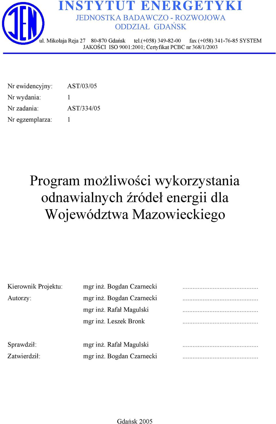 AST/334/05 Nr egzemplarza: 1 Program możliwości wykorzystania odnawialnych źródeł energii dla Województwa Mazowieckiego Kierownik Projektu: mgr inż.