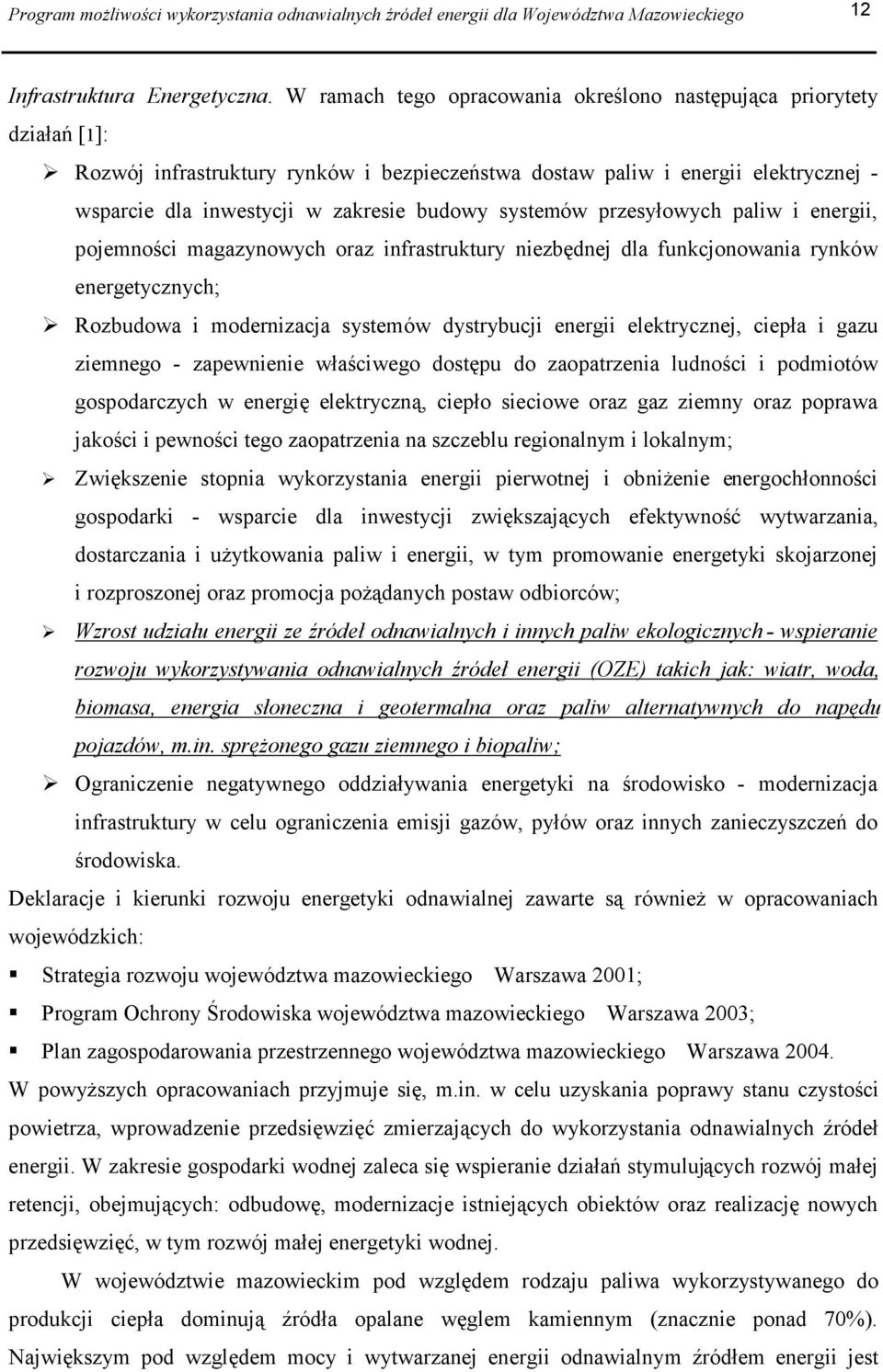 systemów przesyłowych paliw i energii, pojemności magazynowych oraz infrastruktury niezbędnej dla funkcjonowania rynków energetycznych; Rozbudowa i modernizacja systemów dystrybucji energii