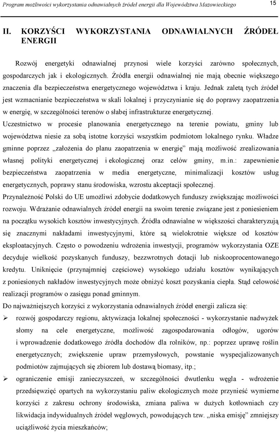Źródła energii odnawialnej nie mają obecnie większego znaczenia dla bezpieczeństwa energetycznego województwa i kraju.