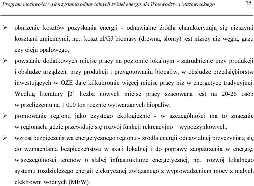 przy produkcji i przygotowaniu biopaliw, w obsłudze przedsiębiorstw inwestujących w OZE daje kilkukrotnie więcej miejsc pracy niż w energetyce tradycyjnej.