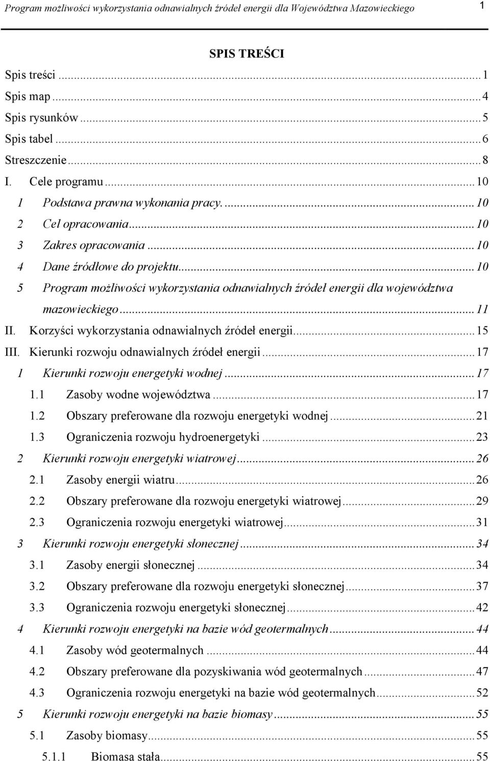 ..10 5 Program możliwości wykorzystania odnawialnych źródeł energii dla województwa mazowieckiego...11 II. Korzyści wykorzystania odnawialnych źródeł energii...15 III.