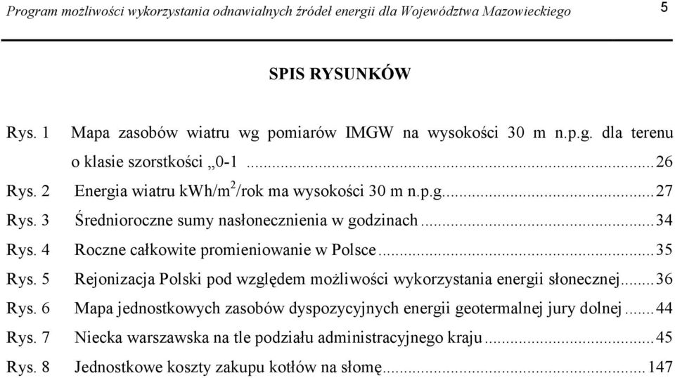 4 Roczne całkowite promieniowanie w Polsce...35 Rys. 5 Rejonizacja Polski pod względem możliwości wykorzystania energii słonecznej...36 Rys.
