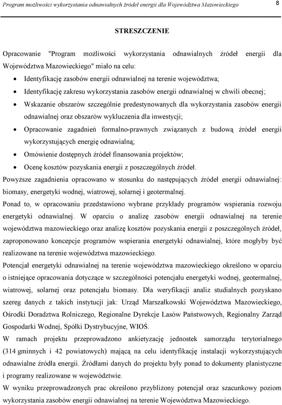 szczególnie predestynowanych dla wykorzystania zasobów energii odnawialnej oraz obszarów wykluczenia dla inwestycji; Opracowanie zagadnień formalno-prawnych związanych z budową źródeł energii