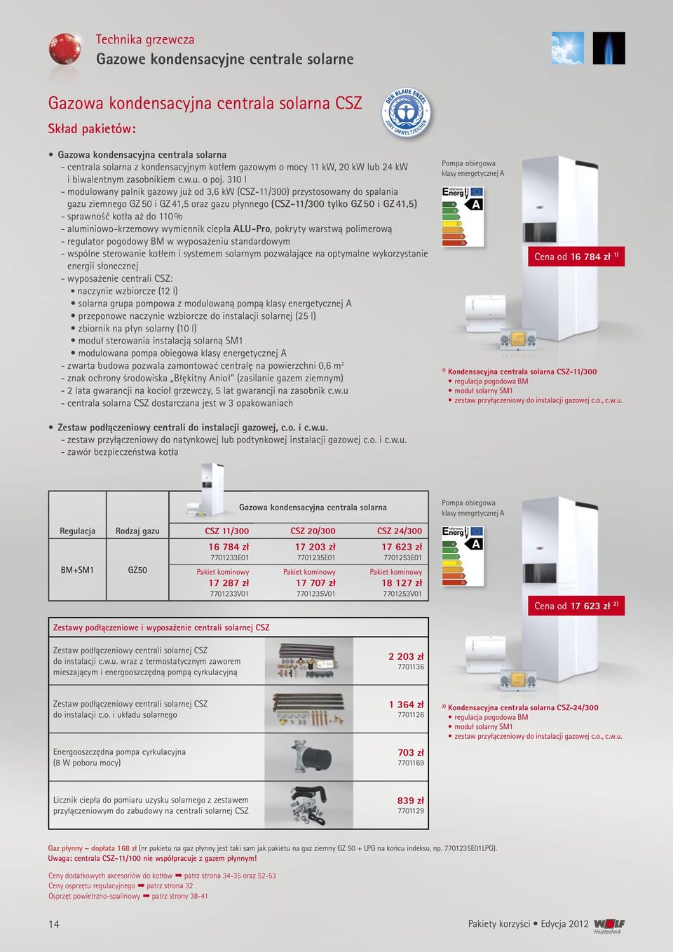 310 l - modulowany palnik gazowy już od 3,6 kw (CSZ-11/300) przystosowany do spalania gazu ziemnego i GZ 41,5 oraz gazu płynnego (CSZ-11/300 tylko i GZ 41,5) - sprawność kotła aż do 110 % -