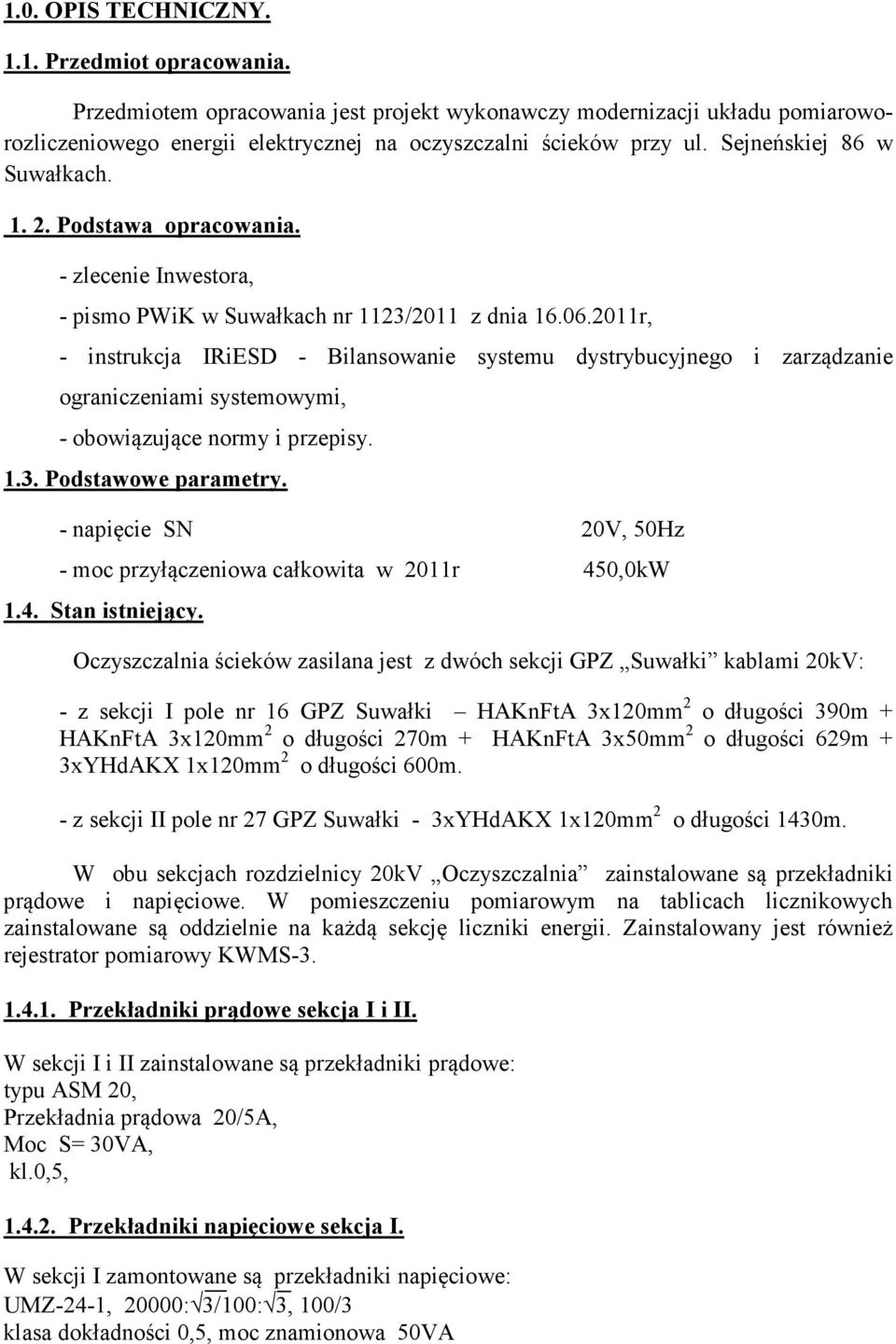 2011r, - instrukcja IRiESD - Bilansowanie systemu dystrybucyjnego i zarządzanie ograniczeniami systemowymi, - obowiązujące normy i przepisy. 1.3. Podstawowe parametry.