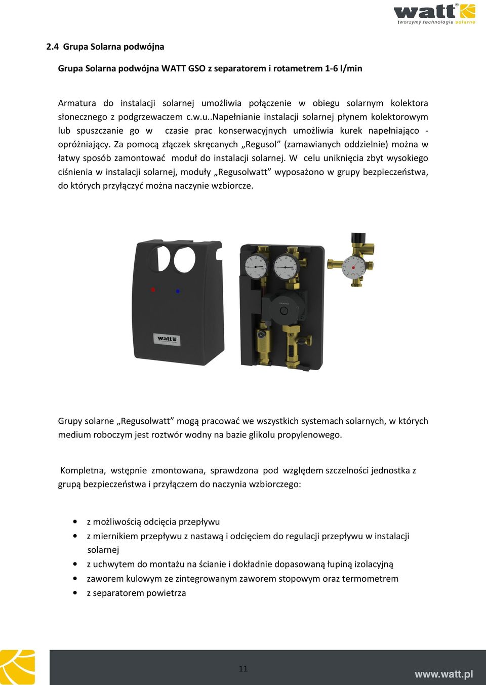 Za pomocą złączek skręcanych Regusol (zamawianych oddzielnie) można w łatwy sposób zamontować moduł do instalacji solarnej.